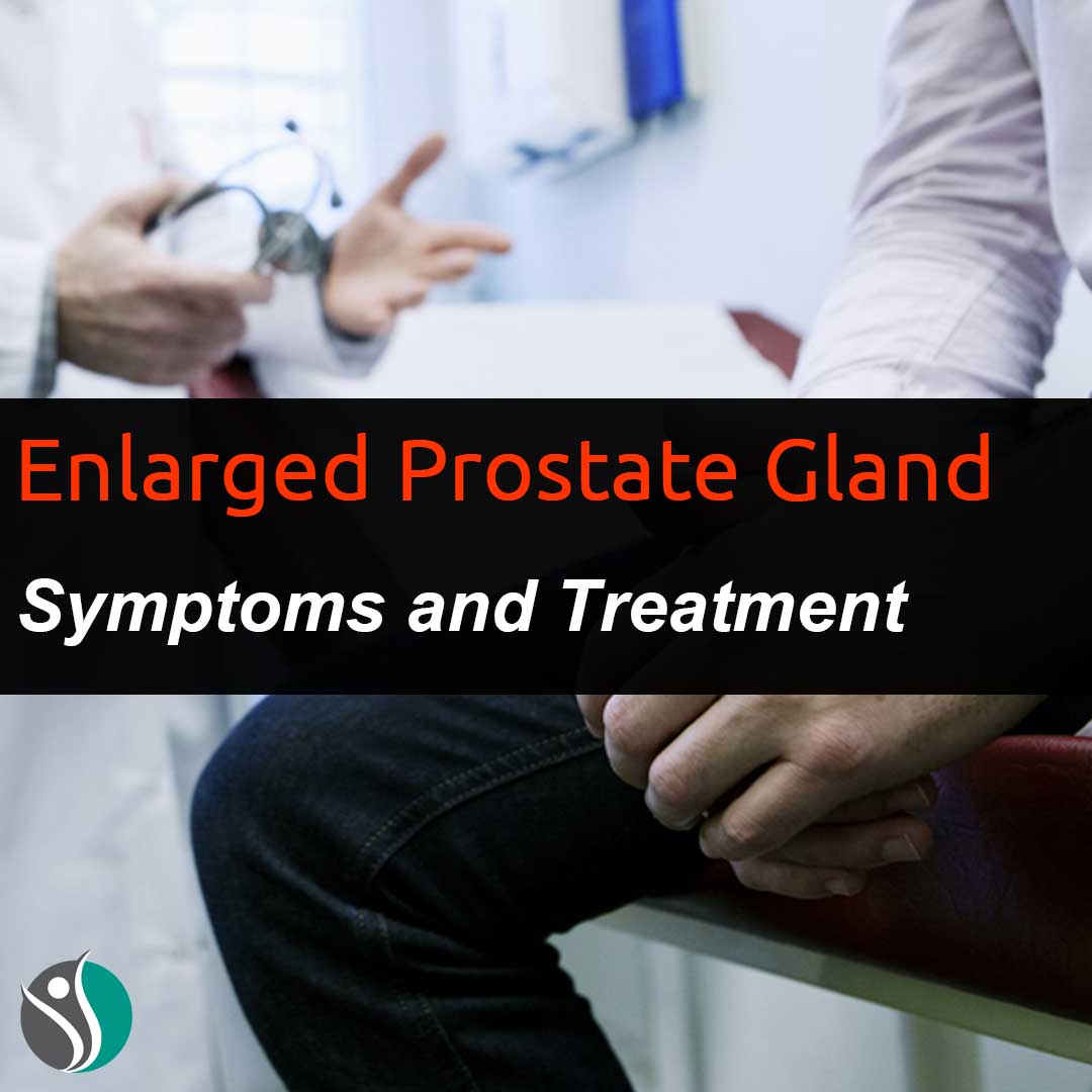 Enlarged Prostate Gland Symptoms and Treatment Consumer Health Weekly